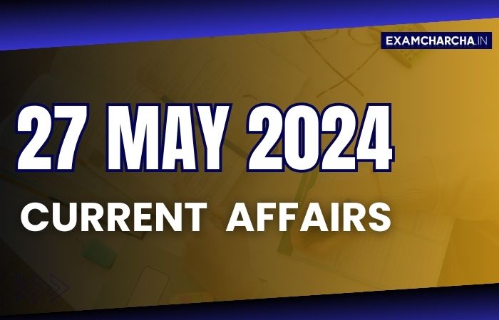 Current affairs 27 may 2024