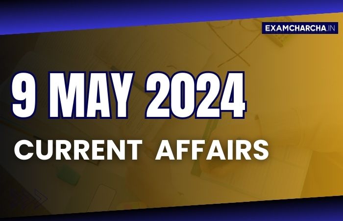 current affairs 9 may 2024