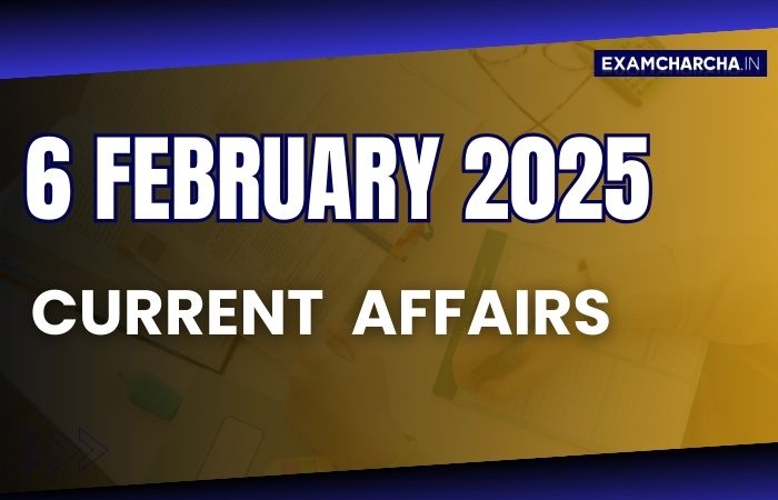Current Affairs 6 February 2025