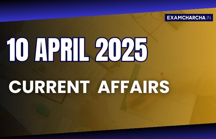 Current Affairs 10 April 2025