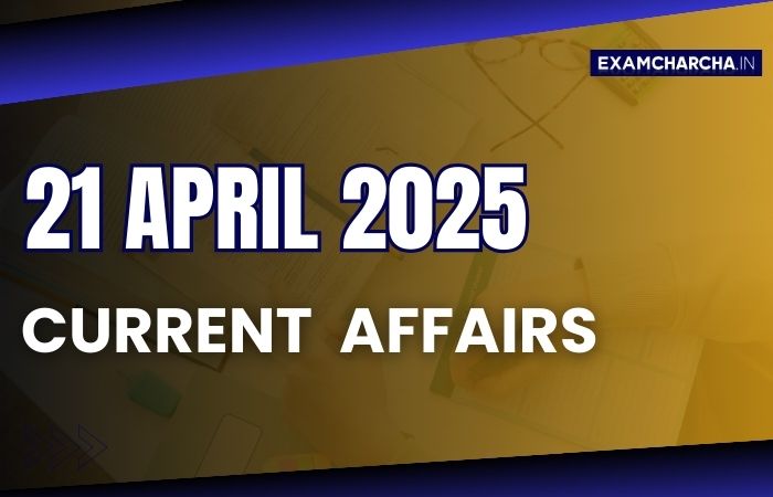 Current Affairs 21 April 2025