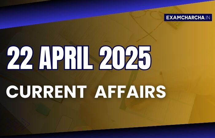 Current Affairs 22 April 2025