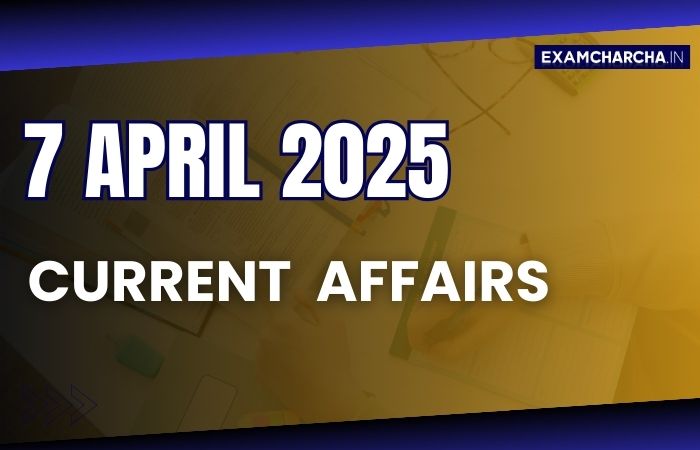 Current Affairs 7 April 2025