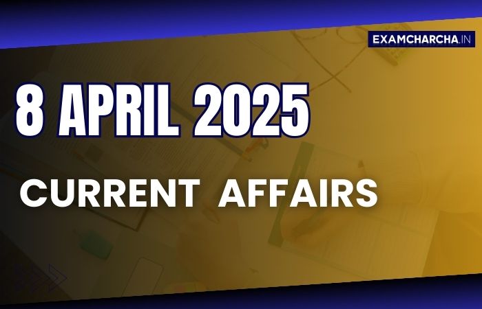 Current Affairs 8 April 2025