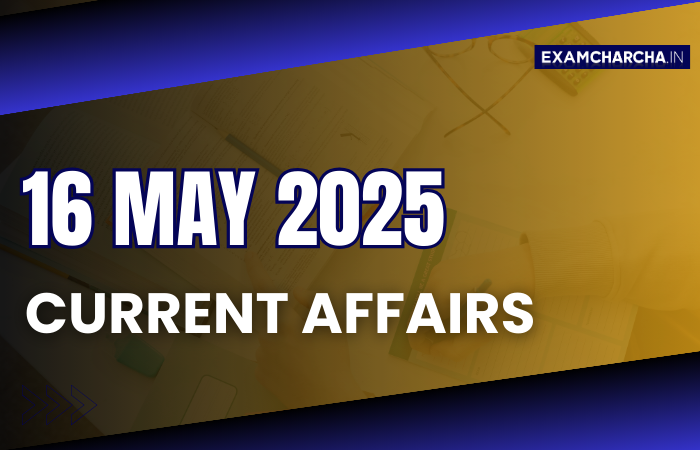 Current Affairs 16 May 2025