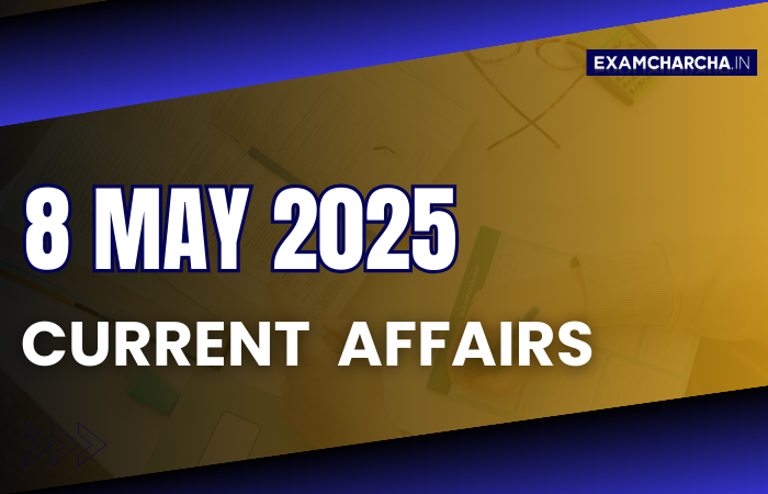 Current Affairs 8 May 2025