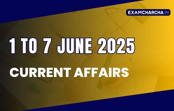 June 1st week current affairs 2025