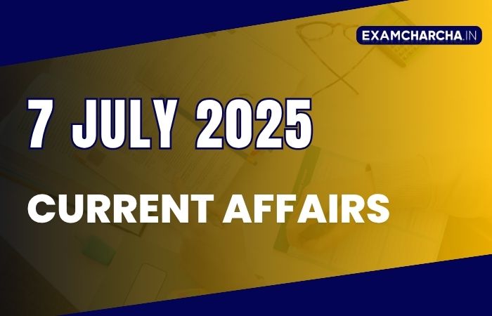 Current Affairs 7 july 2025
