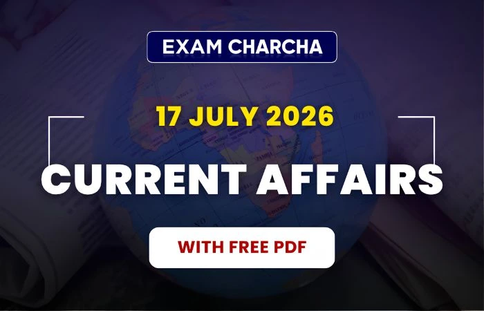 july 17 current affairs 2026
